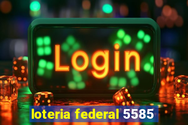 loteria federal 5585